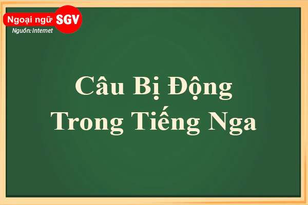 cách biến đổi cấu trúc chủ động thành cấu trúc bị động trong tiếng Nga là gì