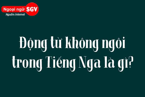 động từ không ngôi trong tiếng Nga là gì