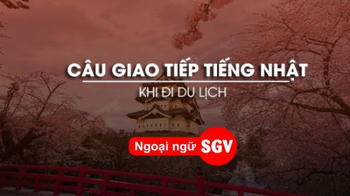 Mẫu câu giao tiếp tiếng Nhật khi đi du lịch, Sgv