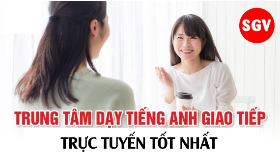 SGV, trung tâm dạy trực tuyến tiếng Anh giao tiếp tốt nhất