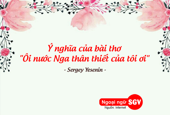 Ý nghĩa của bài thơ " Ôi nước Nga thân thiết của tôi ơi" của Sergey Yesenin